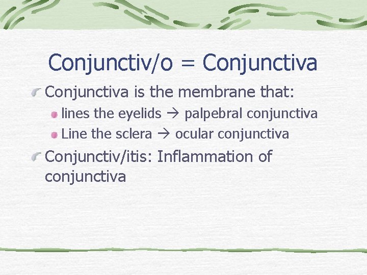 Conjunctiv/o = Conjunctiva is the membrane that: lines the eyelids palpebral conjunctiva Line the