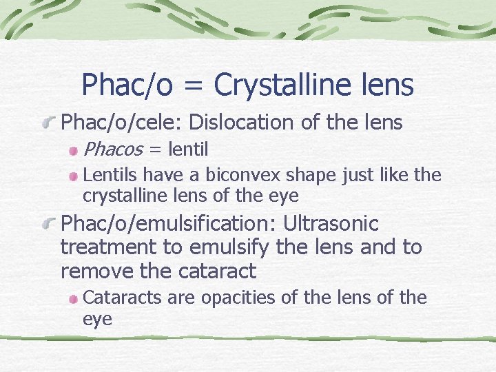 Phac/o = Crystalline lens Phac/o/cele: Dislocation of the lens Phacos = lentil Lentils have