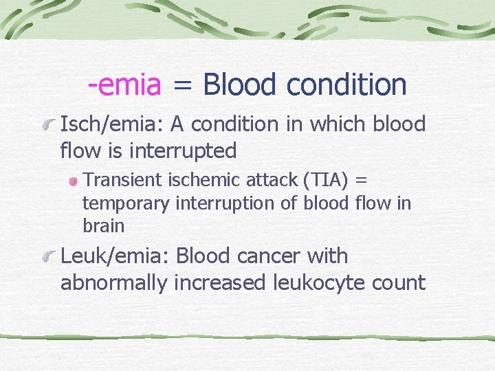 -emia = Blood condition Isch/emia: A condition in which blood flow is interrupted Transient