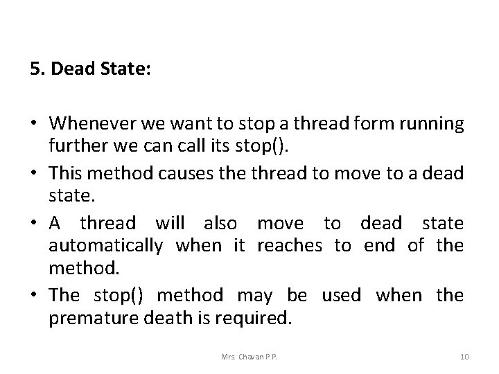 5. Dead State: • Whenever we want to stop a thread form running further