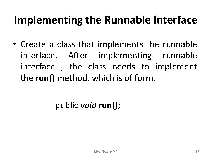 Implementing the Runnable Interface • Create a class that implements the runnable interface. After