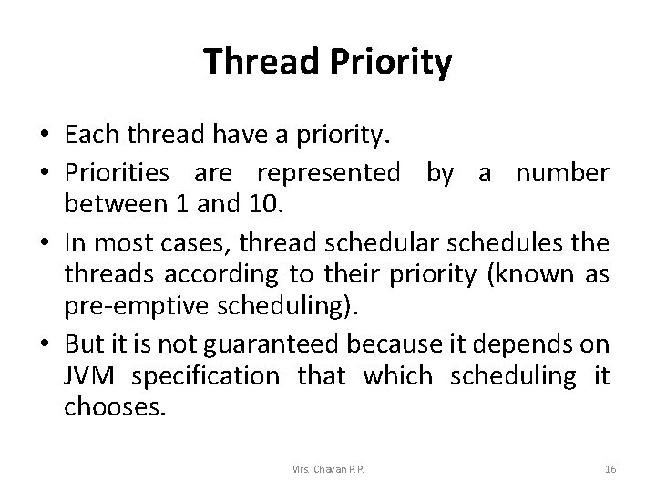 Thread Priority • Each thread have a priority. • Priorities are represented by a