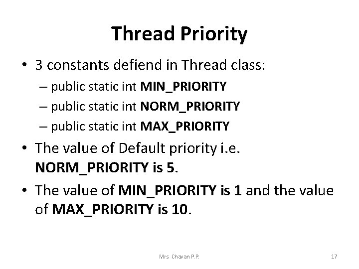 Thread Priority • 3 constants defiend in Thread class: – public static int MIN_PRIORITY