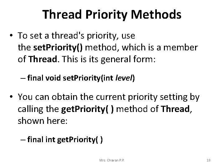 Thread Priority Methods • To set a thread's priority, use the set. Priority() method,