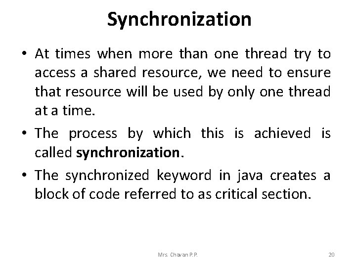 Synchronization • At times when more than one thread try to access a shared