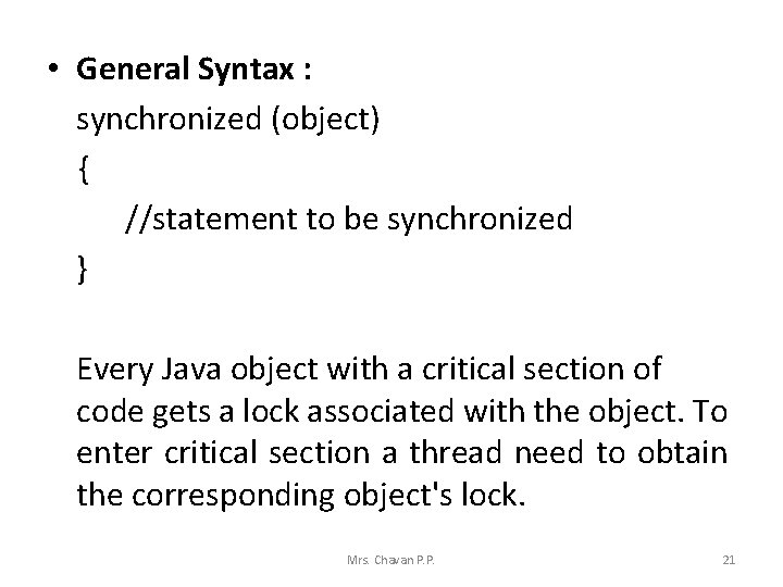  • General Syntax : synchronized (object) { //statement to be synchronized } Every