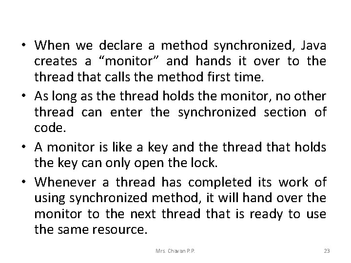  • When we declare a method synchronized, Java creates a “monitor” and hands
