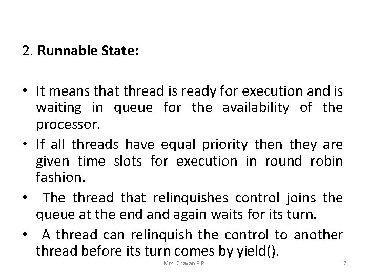 2. Runnable State: • It means that thread is ready for execution and is