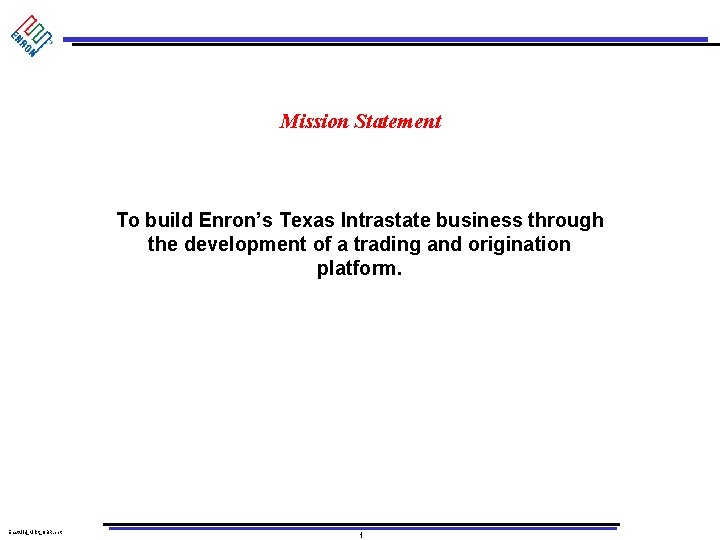 Mission Statement To build Enron’s Texas Intrastate business through the development of a trading