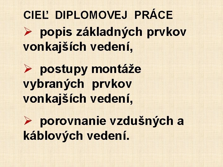 CIEĽ DIPLOMOVEJ PRÁCE Ø popis základných prvkov vonkajších vedení, Ø postupy montáže vybraných prvkov