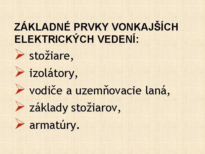 ZÁKLADNÉ PRVKY VONKAJŠÍCH ELEKTRICKÝCH VEDENÍ: Ø stožiare, Ø izolátory, Ø vodiče a uzemňovacie laná,