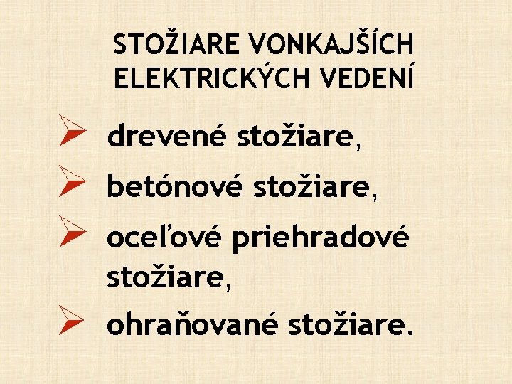 STOŽIARE VONKAJŠÍCH ELEKTRICKÝCH VEDENÍ Ø Ø Ø drevené stožiare, Ø ohraňované stožiare. betónové stožiare,