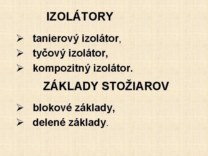 IZOLÁTORY Ø tanierový izolátor, Ø tyčový izolátor, Ø kompozitný izolátor. ZÁKLADY STOŽIAROV Ø blokové