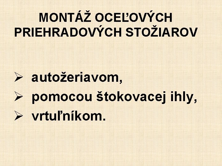 MONTÁŽ OCEĽOVÝCH PRIEHRADOVÝCH STOŽIAROV Ø autožeriavom, Ø pomocou štokovacej ihly, Ø vrtuľníkom. 