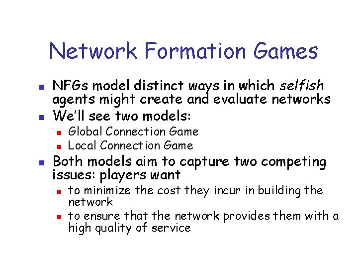 Network Formation Games n n NFGs model distinct ways in which selfish agents might