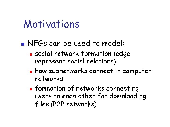 Motivations n NFGs can be used to model: n n n social network formation