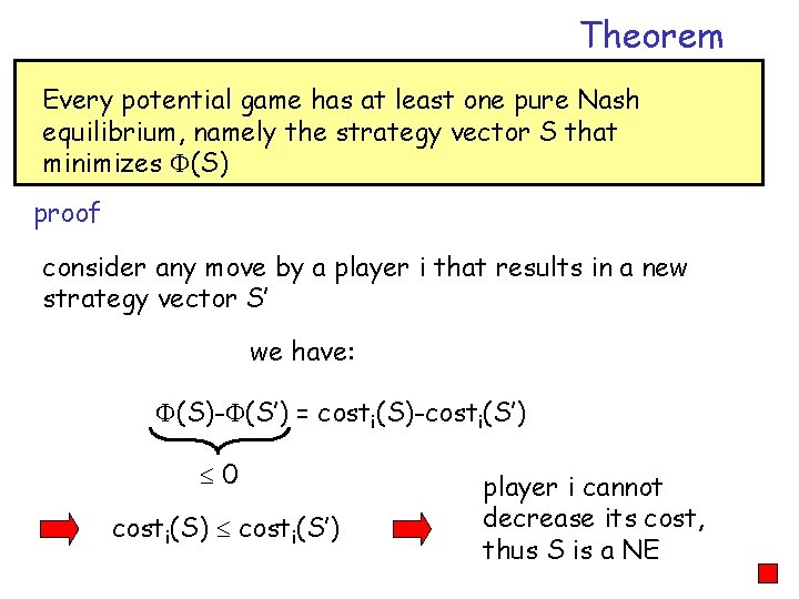 Theorem Every potential game has at least one pure Nash equilibrium, namely the strategy