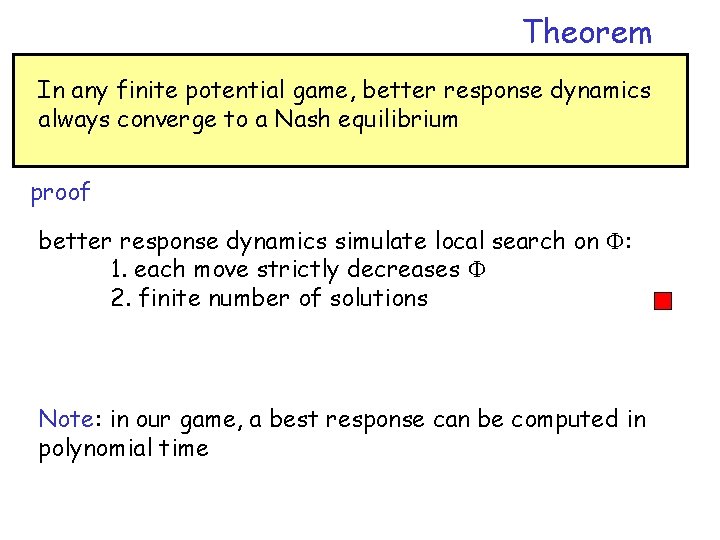 Theorem In any finite potential game, better response dynamics always converge to a Nash