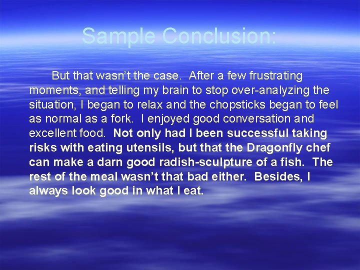 Sample Conclusion: But that wasn’t the case. After a few frustrating moments, and telling