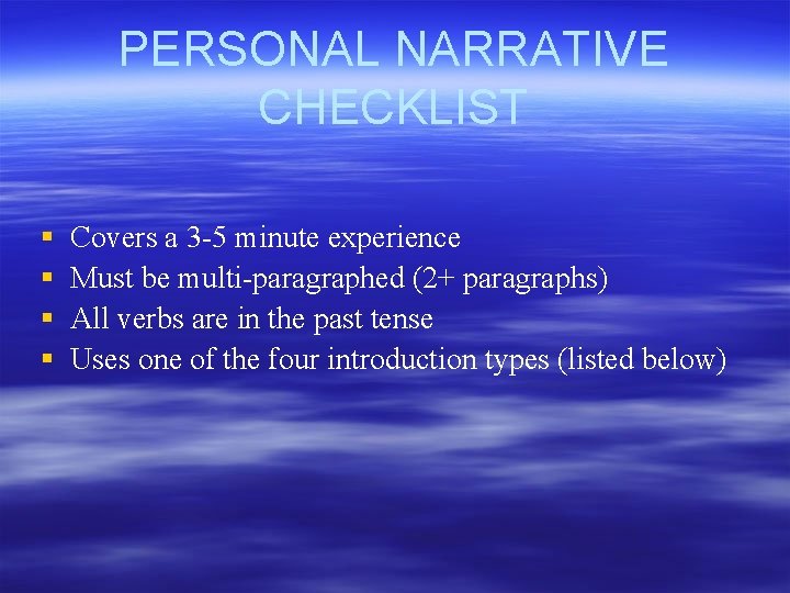 PERSONAL NARRATIVE CHECKLIST § § Covers a 3 -5 minute experience Must be multi-paragraphed