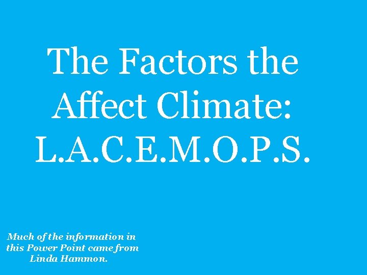 The Factors the Affect Climate: L. A. C. E. M. O. P. S. Much