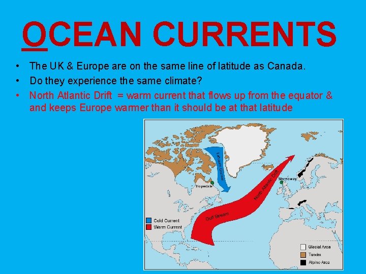 OCEAN CURRENTS • The UK & Europe are on the same line of latitude