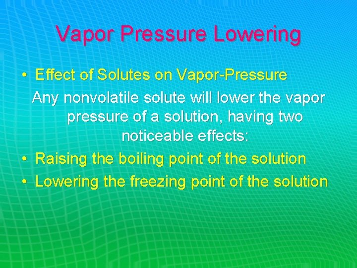 Vapor Pressure Lowering • Effect of Solutes on Vapor-Pressure Any nonvolatile solute will lower