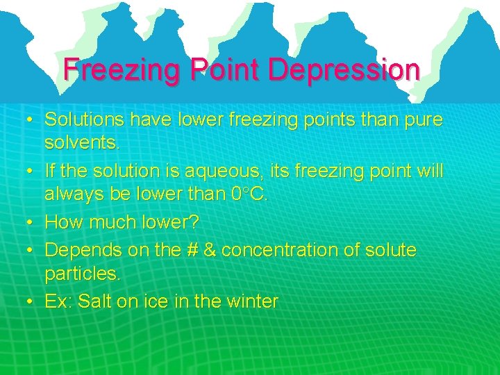 Freezing Point Depression • Solutions have lower freezing points than pure solvents. • If