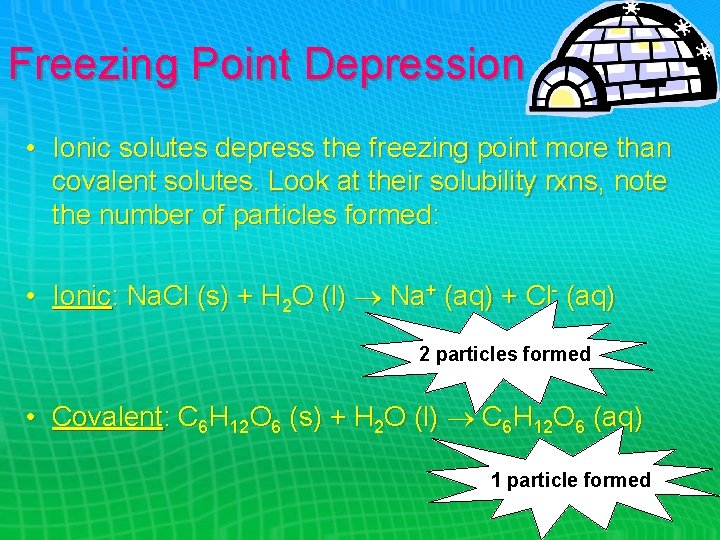 Freezing Point Depression • Ionic solutes depress the freezing point more than covalent solutes.