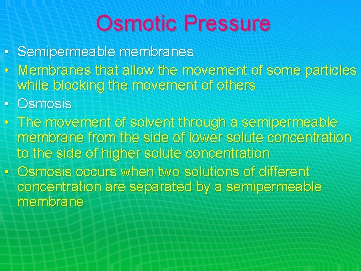 Osmotic Pressure • Semipermeable membranes • Membranes that allow the movement of some particles