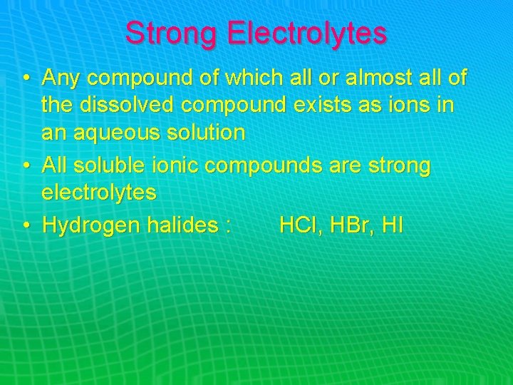 Strong Electrolytes • Any compound of which all or almost all of the dissolved