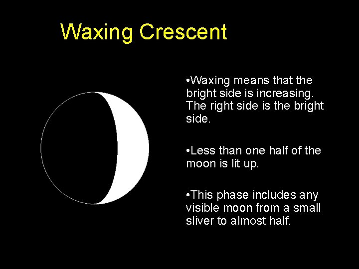 Waxing Crescent • Waxing means that the bright side is increasing. The right side