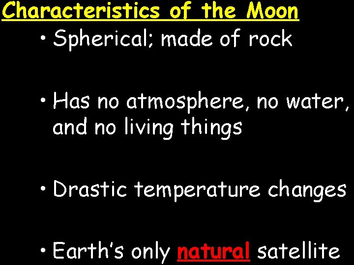 Characteristics of the Moon • Spherical; made of rock • Has no atmosphere, no