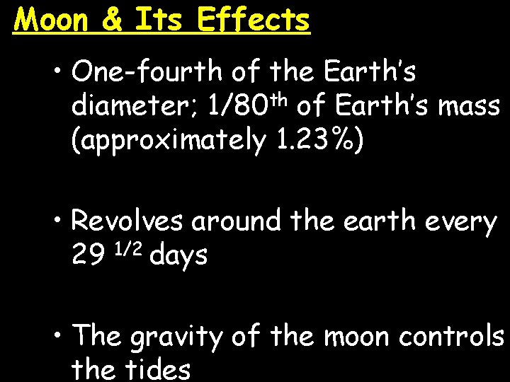 Moon & Its Effects • One-fourth of the Earth’s diameter; 1/80 th of Earth’s