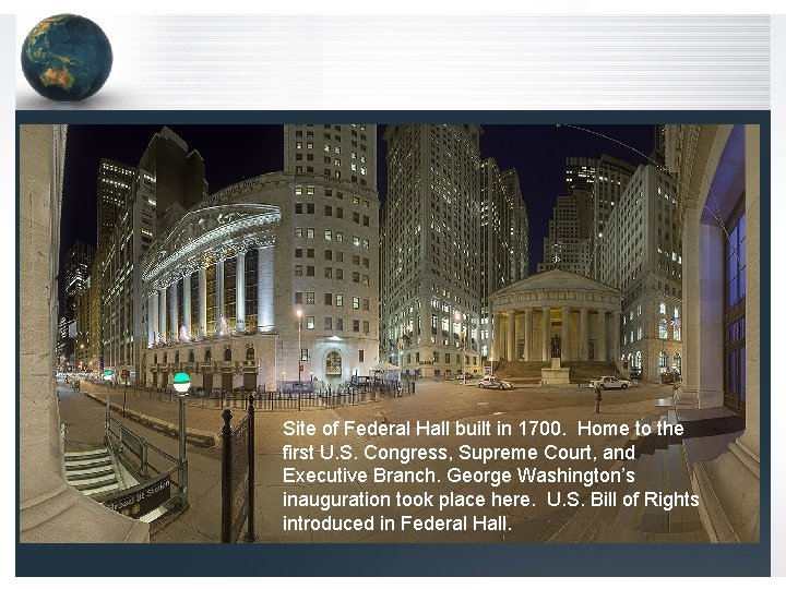 Site of Federal Hall built in 1700. Home to the first U. S. Congress,