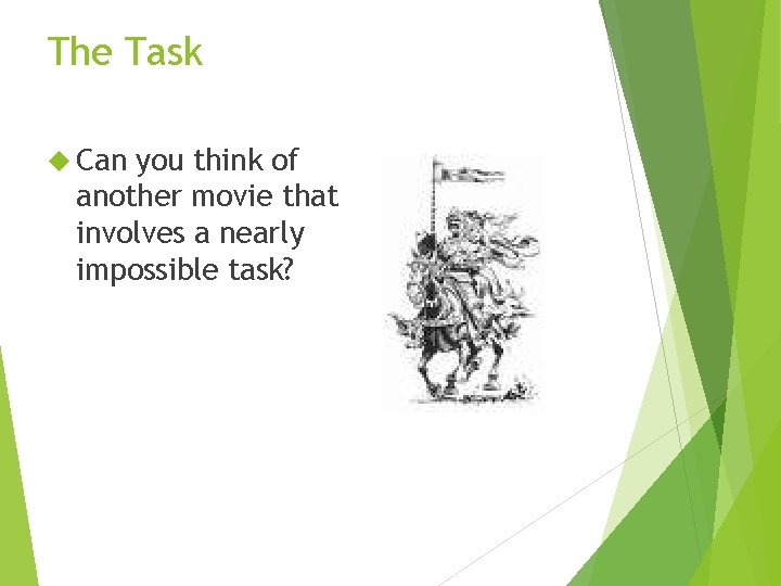 The Task Can you think of another movie that involves a nearly impossible task?