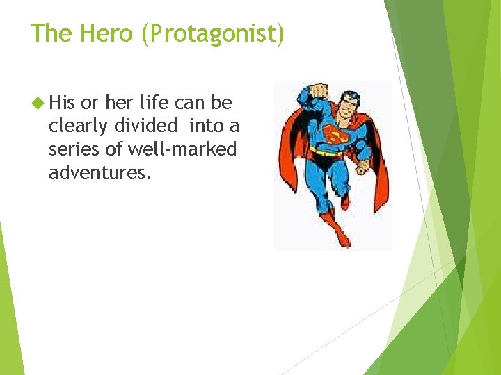 The Hero (Protagonist) His or her life can be clearly divided into a series