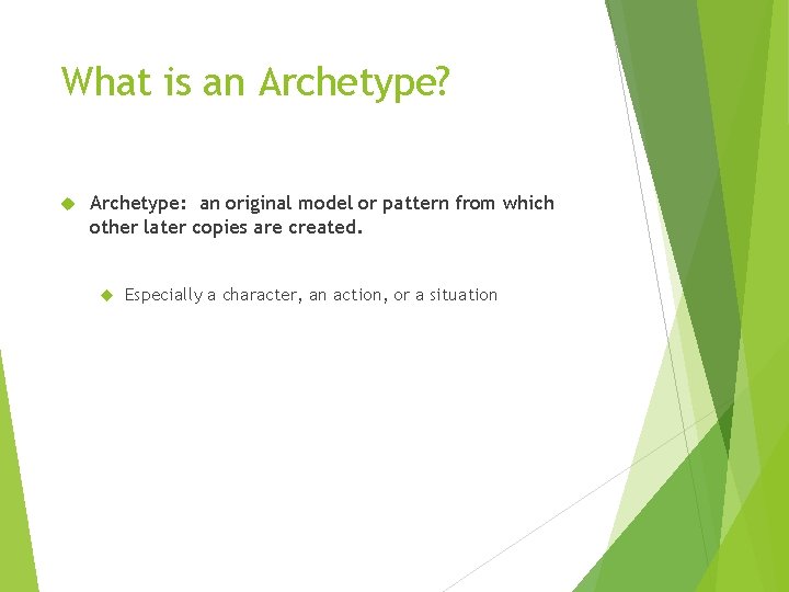 What is an Archetype? Archetype: an original model or pattern from which other later