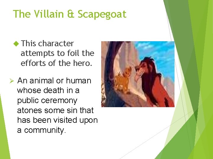 The Villain & Scapegoat This character attempts to foil the efforts of the hero.