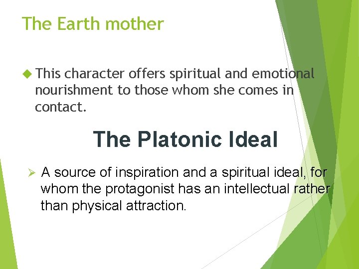 The Earth mother This character offers spiritual and emotional nourishment to those whom she
