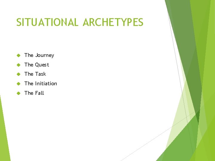SITUATIONAL ARCHETYPES The Journey The Quest The Task The Initiation The Fall 