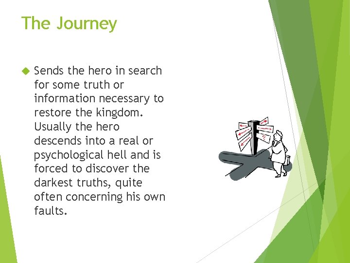 The Journey Sends the hero in search for some truth or information necessary to