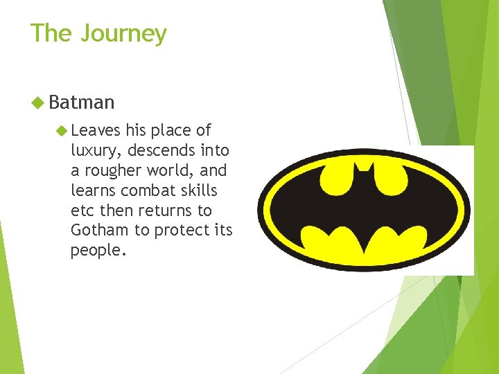 The Journey Batman Leaves his place of luxury, descends into a rougher world, and