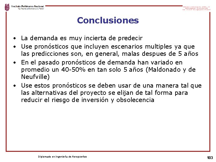 Conclusiones • La demanda es muy incierta de predecir • Use pronósticos que incluyen