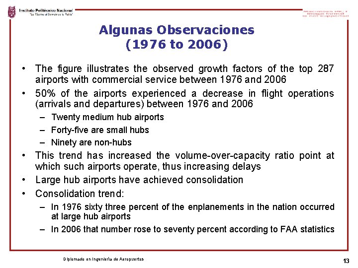 Algunas Observaciones (1976 to 2006) • The figure illustrates the observed growth factors of