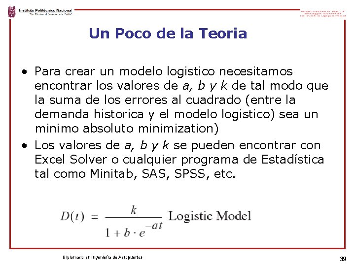 Un Poco de la Teoria • Para crear un modelo logistico necesitamos encontrar los