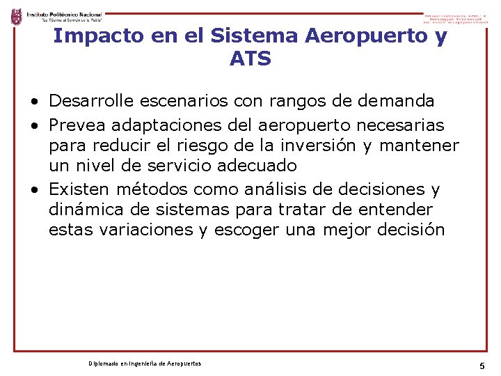 Impacto en el Sistema Aeropuerto y ATS • Desarrolle escenarios con rangos de demanda