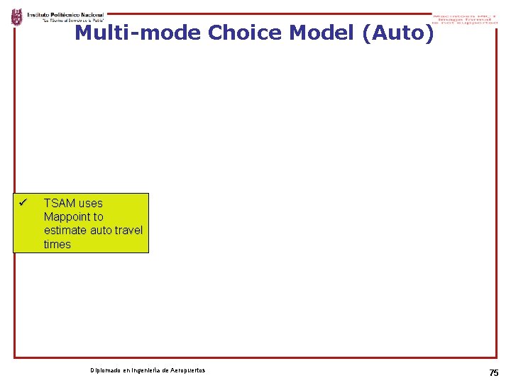 Multi-mode Choice Model (Auto) ü TSAM uses Mappoint to estimate auto travel times Diplomado