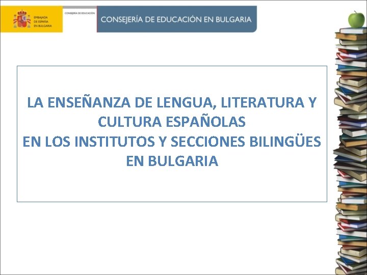 LA ENSEÑANZA DE LENGUA, LITERATURA Y CULTURA ESPAÑOLAS EN LOS INSTITUTOS Y SECCIONES BILINGÜES