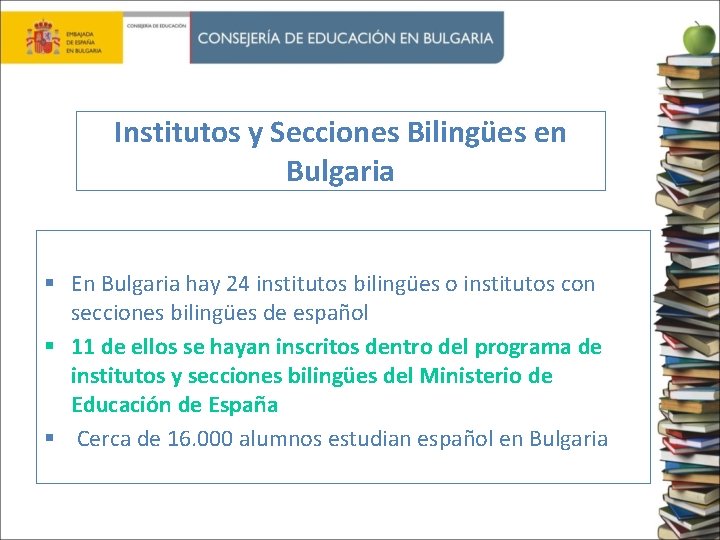 Institutos y Secciones Bilingües en Bulgaria § En Bulgaria hay 24 institutos bilingües o